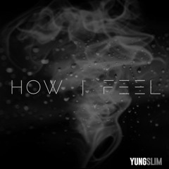 Yung Slim - How I Feel