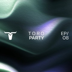 TORO Party Ep 08