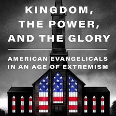 ✔read❤ The Kingdom, the Power, and the Glory: American Evangelicals in an Age of