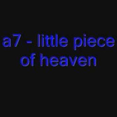 A7 - Little Piece Of Heaven
