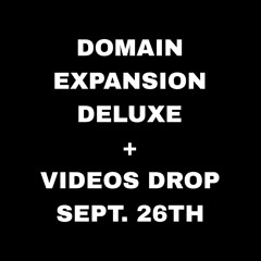 DOMAIN EXPANSION DELUXE + VIDEOS DROP SEPT. 26TH