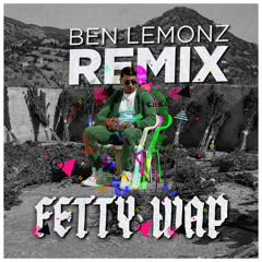 MAES - FETTY WAP (Ben Lemonz Remix) [FREE DL]