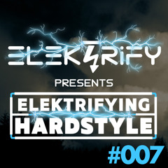Elektrifying Hardstyle Mix 2021 Podcast Episode 007