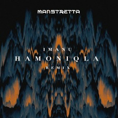 IMANU - Hamoniqla (MANSTRETTA Remix)