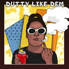 DUTTY LIKE DEM
