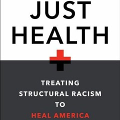 [Download Book] Just Health: Treating Structural Racism to Heal America - Dayna Bowen Matthew