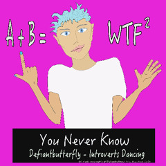 You Never Know - Defiantbutterfly