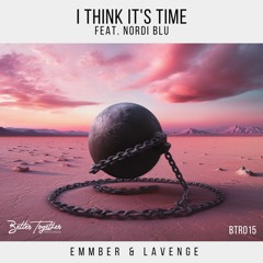 EMMBER & Lavenge - I Think Its Time Ft. Nordi Blu