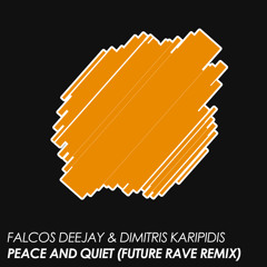 Falcos Deejay & Dimitris Karipidis - Peace And Quiet (Future Rave Remix)