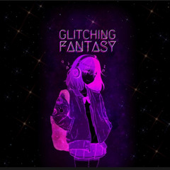 Glitching Fantasy