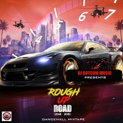 DJ DOTCOM PRESENTS ROUGH UP ROAD DANCEHALL MIXTAPE (2014 - 2015) (CLEAN VERSION)🔊🔥