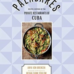 Read [PDF EBOOK EPUB KINDLE] Paladares: Recipes Inspired by the Private Restaurants of Cuba (Engli
