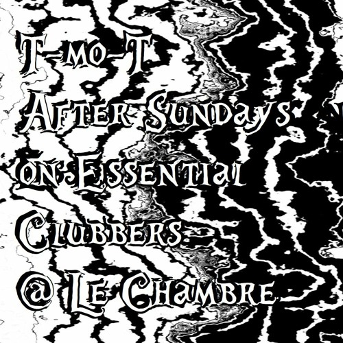 T - Mo - T (20 - 03 - 2022) After Sundays On Essential Clubbers From Le Chambre