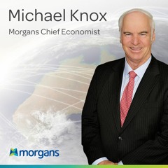 Jay Plays Tough: Michael Knox, Morgans Chief Economist