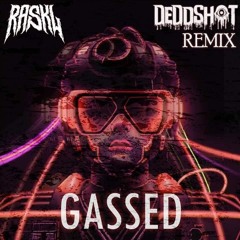 GASSED - RASKL (DEDDSHOT REMIX)