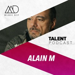MELODIC DEEP TALENT PODCAST #61 | ALAIN M