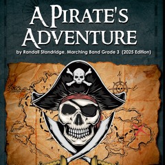 A Pirate's Adventure (2025 Rewrite) - Randall Standridge (Marching Band, Grade 3)