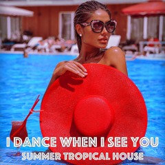 I Dance When I See You. Summer Tropical House