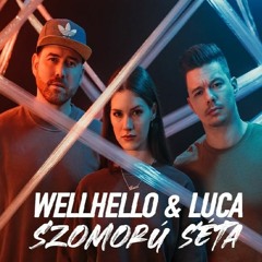 WELLHELLO & LUCA - SZOMORÚ SÉTA (Remix 2021)