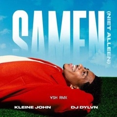 Kleine John - Samen Niet Alleen X Voor Jou (ASH RMX).wav