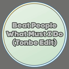 Beat People - What Must I Do (Tonbe Edit) - Free Download