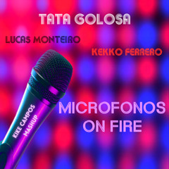 Tata Golosa vs. Lucas Monteiro & Kekko Ferrero - Microfonos On Fire (Kike Campos Mashup)