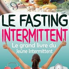 Lire Le Fasting Intermittent: Le grand livre du jeûne intermittent avec 7 méthodes efficaces pour