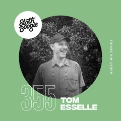 SlothBoogie Guestmix #355 - Tom Esselle