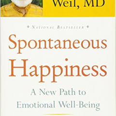READ KINDLE 📤 Spontaneous Happiness: A New Path to Emotional Well-Being by  Andrew W