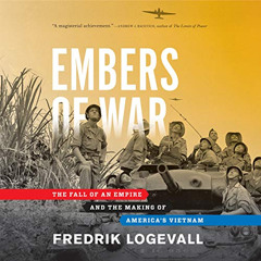 Read PDF 📫 Embers of War: The Fall of an Empire and the Making of America's Vietnam