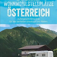 Die besten Wohnmobilstellplätze Österreich. Außergewöhnliche Orte für den perfekten Urlaub auf vie