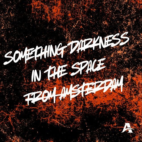 Something Darkness In The Space From Amsterdam (ALE BAGA Mashup)