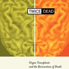 ACCESS [PDF EBOOK EPUB KINDLE] Twice Dead: Organ Transplants and the Reinvention of Death (Californi