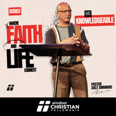 Where Faith & Life Connect // Be Knowledgeable | Pastor Dale Simmons
