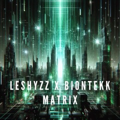 LeshyZz X Biontekk - Matrix [FREE DOWNLOAD]