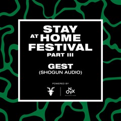 Gest [Shogun Audio Takeover] - Stay at Home Festival (Part III)