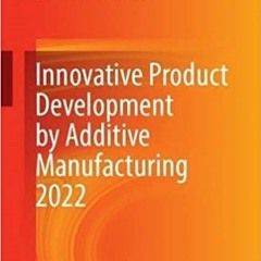 Read Book Innovative Product Development By Additive Manufacturing 2022 By  Roland Lachmayer (Edito