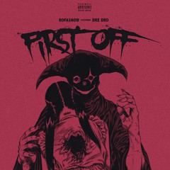 First Off (Feat. Dre Dro)[Prod. girlnextdoor96]