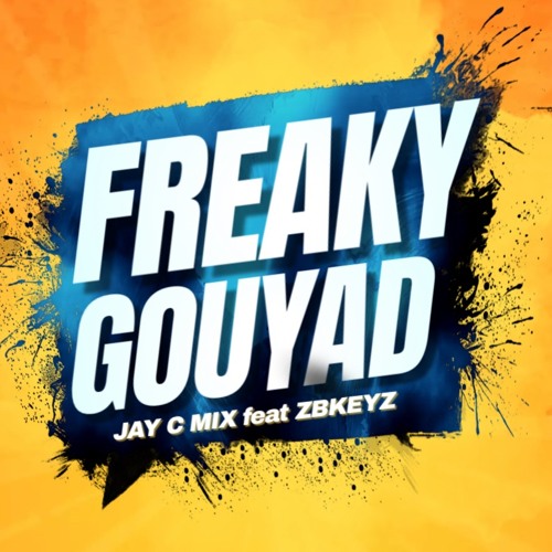 Stream Freaky Gouyad JAY C MIX feat. ZBkeyz by JAY C MIX 509