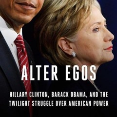 Epub✔ Alter Egos: Hillary Clinton, Barack Obama, and the Twilight Struggle Over American Power