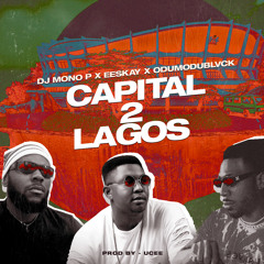 DJ Mono P - Capital2Lagos (feat. EESKay, Odumodu Blvck)(Prod. UCEE) - 1
