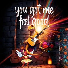 You Got Me Feel Good