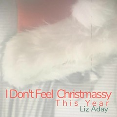 I Don't Feel Christmassy This Year