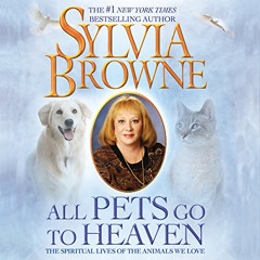 [Get] PDF 📋 All Pets Go to Heaven: The Spiritual Lives of the Animals We Love by  Sy