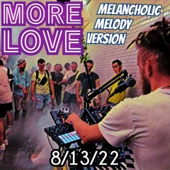 More Love - Melanchnolic Melody Version (8/13/22)