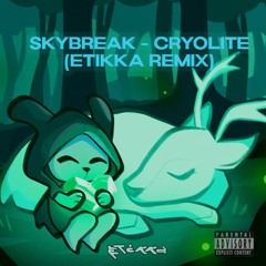 Skybreak - Cryolite (ETikka Remix)