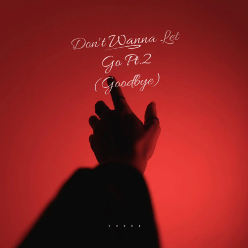 Stream Dont Wanna Let Go Pt 2 Goodbye By Bubba Listen Online For