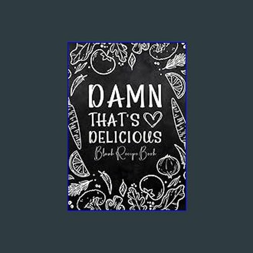Stream $${EBOOK} 🌟 Damn That's Delicious: Blank Recipe Book to Write In Your  Own Recipes Food Cookbook De by Suny