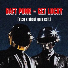 Daft Punk - Get Lucky (ATCG x About Gala Edit) *PITCHED for Copyright*