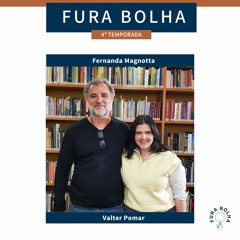 Fura Bolha - com Fernanda Magnotta e Valter Pomar